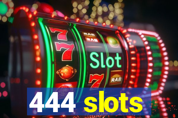 444 slots